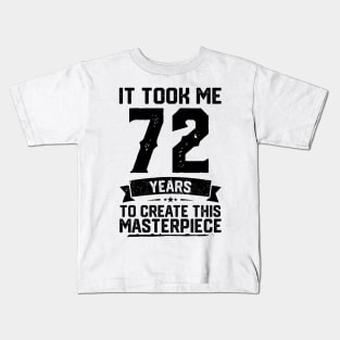 It Took Me 72 Years To Create This Masterpiece 72nd Birthday Kids T-Shirt